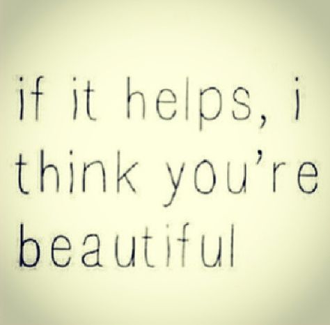 I really think you're beautiful :) and any day you feel like you aren't come to me and I'll tell you just how much I love you am think you're absolutely gorgeous :) I Think You Are Beautiful, You’re So Beautiful Quotes, I Just Wanna Love You, I Like You Memes Funny, Think I Like You Best When, I Like You So Much, Think I Like You Best When You're Just With Me, I Like You But You Like Her, You Mean So Much To Me