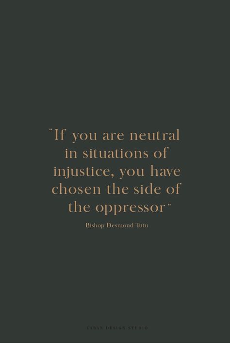 If you are neutral in situations Off injustice you have chosen the side of the oppressor. Bishop Desmond Tutu. Neutrality Helps The Oppressor, If You Are Silent In Times Of Injustice, Be On The Right Side Of History, If You Are Neutral In Situations, Oppressor Quotes, If You Are Neutral In Times Of Injustice, Neutrality Quotes, Quotes About Injustice, Banned Literature