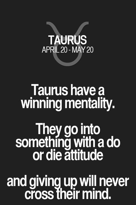 Taurus have a winning mentality. They go into something with a do or die attitude and giving up will never cross Their mind. Taurus | Taurus Quotes | Taurus Zodiac Signs Taurus Zodiac Quotes, Taurus Girl, Birth Signs, Taurus Personality, Taurus Horoscope, Taurus Traits, Sun Signs, Taurus Zodiac Sign, Taurus Zodiac Facts