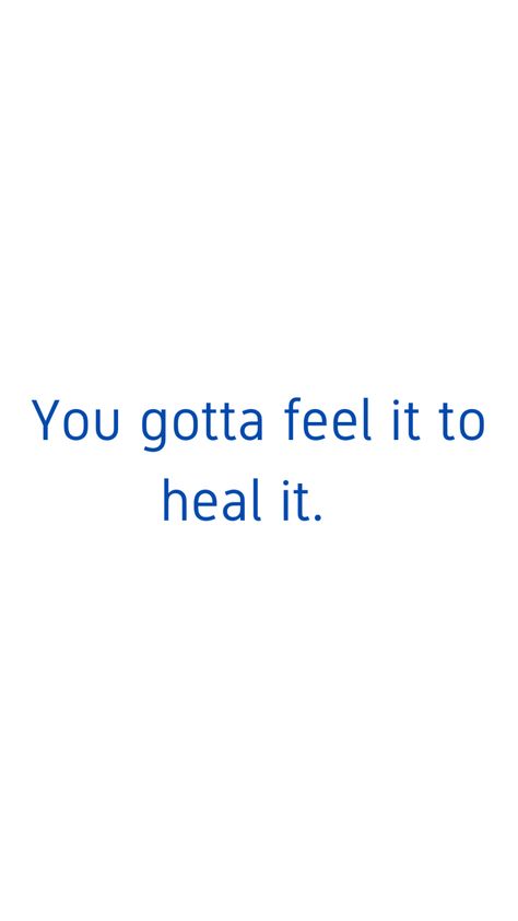 You Have To Feel It To Heal It, Feeling Is Healing, When You Are Ready This Is How You Heal, Feel It To Heal It Quote, You Can't Heal What You Don't Feel, Healing Is Messy, Feel To Heal, Healing Happens By Feeling, If You Don't Heal What Hurt You