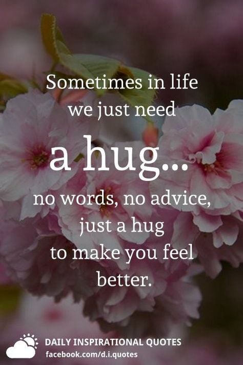 Sometimes in life we just need a hug... no words, no advice, just a hug to make you feel better. Good Night Feel Better, Sometimes We Just Need A Hug, Sometimes You Just Need A Hug Quotes, Morning Happy Quotes, Power Of A Hug, Hugs And Prayers, Need A Hug Quotes, God's Miracles Quotes, Miracles Quotes