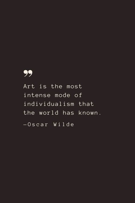 Art is the most intense mode of individualism that the world has known. —Oscar Wilde Intensity Quotes, Words About Art, Oscar Wilde Tattoo, Oscar Wilde Aesthetic, Quotes Oscar Wilde, Quotes Achievement, Individuality Quotes, Quotes Country, Wilde Quotes