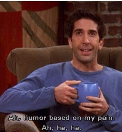 #FRIENDS | Ah, humor based on my pain. Ah ha ha. Series Quotes, Friends Scenes, Ross Geller, Friends Moments, Friends Series, Friend Memes, Film Quotes, Tv Show Quotes, Tv Quotes