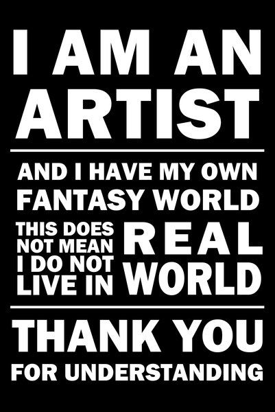 I'm an Artist 01 by Kirtan-3d (print image) Twisted Quotes, Artist Problems, I Am An Artist, Art Quotes Inspirational, Artist Quotes, Creativity Quotes, Change Quotes, Life Lesson Quotes, Amazing Quotes