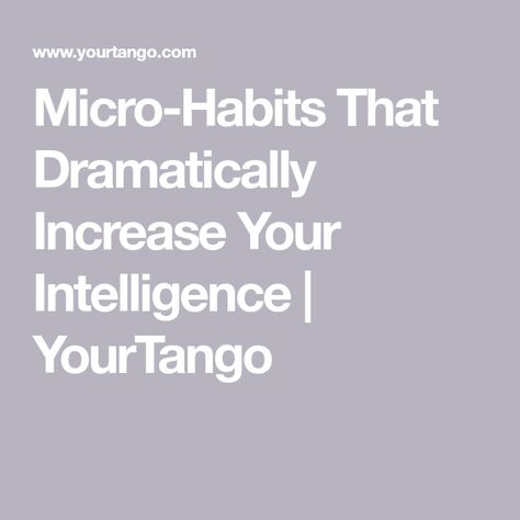 Micro-Habits That Dramatically Increase Your Intelligence | YourTango Micro Habits, Increase Intelligence, How To Become Smarter, Stressful Situations, Smart Kids, Life Tips, I Feel Good, Going To The Gym, Full Body Workout