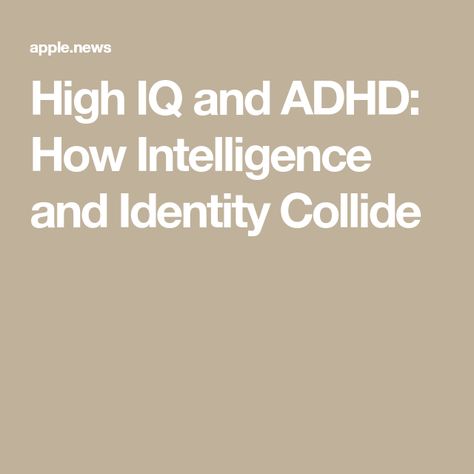 High IQ and ADHD: How Intelligence and Identity Collide High Intelligence, Iq Level, Iq Kids, High Iq Memes, Attention Deficit Hyperactive Disorder, Attachment Disorder Adults, Audhd Signs, Debate Team, Self Monitoring