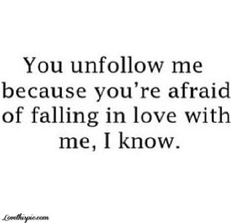 You Unfollow Me Because love funny in love you me afraid falling instagram instagram pictures instagram graphics unfollow Truths Quotes, Broken Love, General Quotes, Unfollow Me, Sharing Quotes, Tumblr Quotes, Personal Quotes, Madly In Love, People Quotes