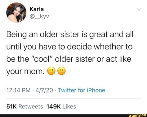 Found on iFunny Being An Older Sister, Cool Older Sister, Twitter For Iphone, Sibling Quotes, Oldest Daughter, Eldest Daughter, Older Sister, Quotes That Describe Me, Hysterically Funny