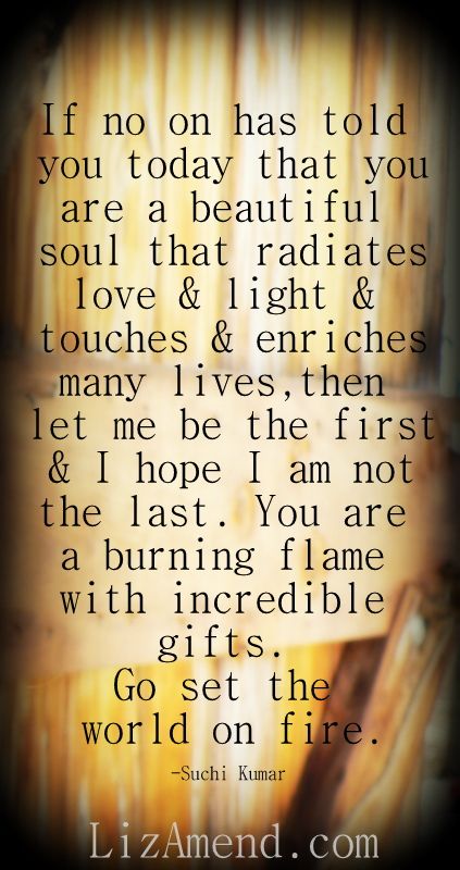 You Have A Beautiful Soul Quotes, You Are Such A Beautiful Soul, There Are Some People Who Bring A Light, Your Soul Is Beautiful, Love Light Quote, You Are A Light Quotes, You Are A Gift Quote, You Are My Light, You Are A Beautiful Soul Quotes