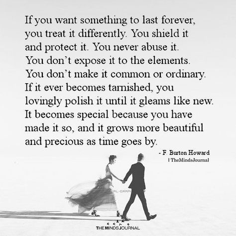 If You Want Something To Last Forever, You Treat It Differently - https://themindsjournal.com/if-you-want-something-to-last-forever-you-treat-it-differently/ Relationship Effort Quotes, Relationships Advice, If You Want Something, Relationship Rules, Super Quotes, Marriage Quotes, Marriage Advice, Romantic Quotes, A Quote