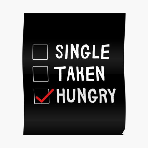 Hungry Quotes Motivation, Always Hungry Quotes, Always Hungry Funny, Why Am I Always So Hungry, Hungry Quotes, Single Taken, Always Hungry, Mask For Kids, Sale Poster