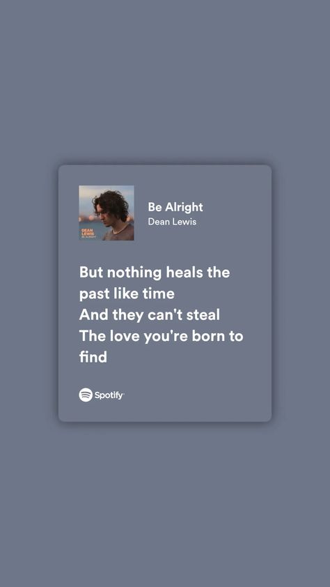 Be Alright Lyrics, Dean Lewis, Songs That Describe Me, Meaningful Lyrics, Be Alright, Spotify Lyrics, Just Lyrics, Describe Me, Lyric Quotes