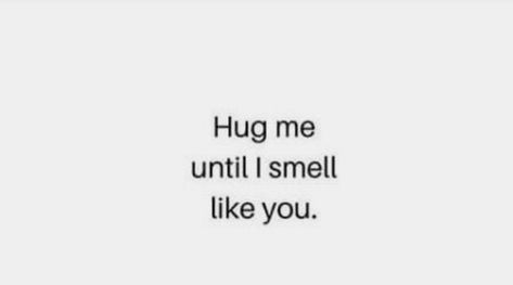 Hugging You Quotes, Hugs Captions, I Just Hugged You In My Thoughts, Hug Me Till I Smell Like You, I Want A Hug Quote, Hugs Like This, I Want To Hug You Quotes, You Smell Like Love, Hug Me Until I Smell Like You