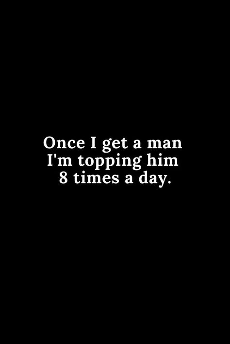 Thirsty Men Quotes, Funny Inappropriate Quotes, Inappropriate Quotes, Inappropriate Quote, I Need A Man, I Got A Man, Petty Quotes, Hilarious Quotes, Inappropriate Thoughts