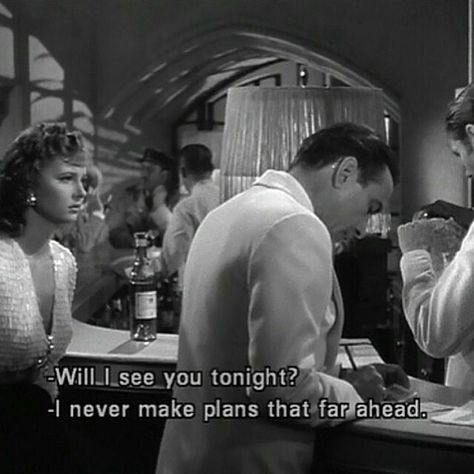 Will I see you tonight?  - I never make plans that far ahead. Casablanca Quotes, Old Movie Quotes, Casablanca Movie, Casablanca 1942, Classic Movie Quotes, Movies Quotes, I Love Cinema, Movie Lines, Film Quotes