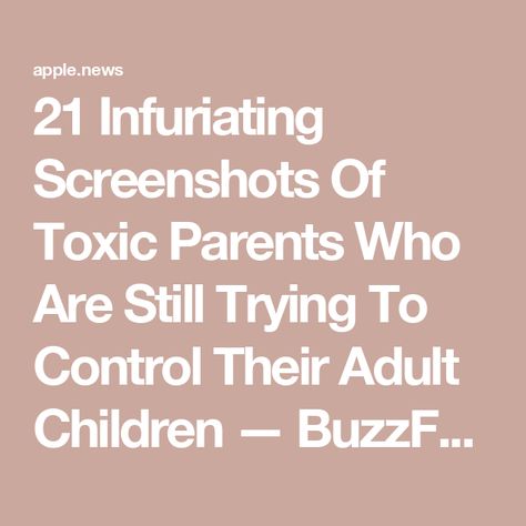 21 Infuriating Screenshots Of Toxic Parents Who Are Still Trying To Control Their Adult Children — BuzzFeed Controlling Parents, Getting Off Birth Control, Toxic Parent, Parenting Adult Children, Toxic Parents, Birth Control, Buzzfeed, Be Still, Force