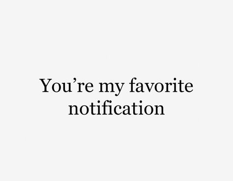 You're My Favourite Notification, You Are My Favourite Notification, I Love U Aesthetic Text, Compliments For Friends, I Love Him Quotes, Secret Crush Quotes, I Love Her Quotes, Cute Quotes For Him, She Quotes