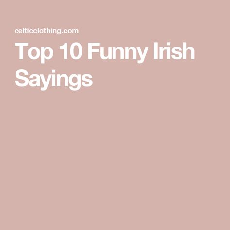 Top 10 Funny Irish Sayings Irish Words And Meanings, Short Irish Sayings, Irish Sayings Quotes, Funny Irish Quotes, Funny Irish Sayings, Irish Humor, Irish Phrases, Irish Sayings, Irish Words