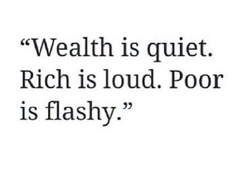 Wealth is quiet. Rich is loud. Poor is flashy. Real Rich People Quotes, Flashy People Quotes, Not All Hustle Is Loud, Quotes About Wealth Wisdom, Wealth Is Quiet, Loud People Quotes, Rich People Quotes, Quiet Wealth, Money Quotes Truths