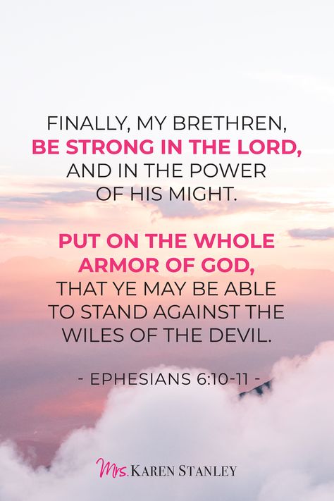 Ephesians 6:10-11 "Finally, my brethren, be strong in the Lord, and in the power of His might. Put on the whole armor of God, that ye may be able to stand against the wiles of the devil." To learn how to cultivate a relationship with God, click on the link to read more! #God #Bible #scripture #scripturestudy #biblestudy #christianquotes #biblejournaling #armorofGod #strengthintheLord #strengthinGod #powerofGod #Hispower #Hismight Put On The Whole Armor Of God, Ephesians 6:10 Armor Of God, Strength In The Lord, The Whole Armor Of God, Whole Armor Of God, Be Strong In The Lord, Quotes Scriptures, Strong In The Lord, A Relationship With God