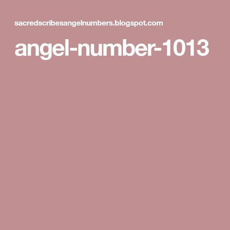 angel-number-1013 Double Numbers, Angel Number Meaning, Angel Signs, Angel Number Meanings, Through Time And Space, Number Meanings, 1 Number, Number 0, Angel Messages