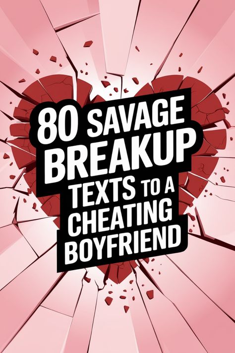 "80 Savage Breakup Texts to a Cheating Boyfriend" in bold on a shattered heart background. Break Up With Your Boyfriend, Savage Comebacks, Cheating Boyfriend, I Know The Truth, Witty Comebacks, Savage Texts, Have A Nice Life, I Deserve Better, Truth Or Dare Questions