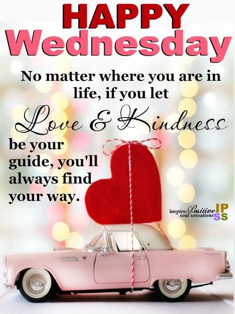 No Matter Where You Are In Life, If You Let Love & Kindness Be Your Guide, You'll Always Find Your Way Pictures, Photos, and Images for Facebook, Tumblr, Pinterest, and Twitter Good Morning Wednesday Blessings, Happy Wednesday Pictures, Wednesday Morning Greetings, Wednesday Morning Quotes, Wednesday Greetings, Wednesday Blessings, Wednesday Humor, Short Friendship Quotes, Good Morning Wednesday