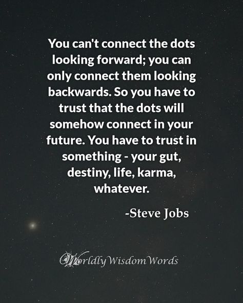 Connecting Dots Quotes, Looking Forward To The Future Quotes, Guts Quotes, Good Man Quotes, Jobs Quotes, Destiny Quotes, Man Quotes, Only Connect, Future Quotes