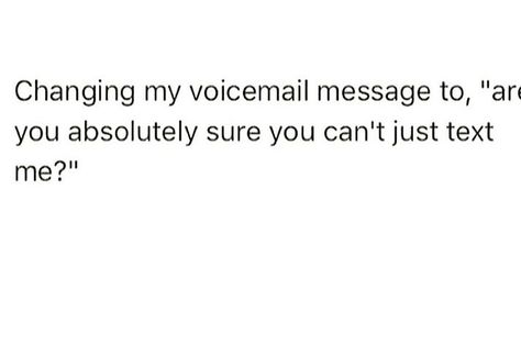 Great Idea!!  Because this is so me!!  I hate voicemail so much it might take me weeks to get around to listening to any of them. You want to get to me quickly?  text me!!! Cute Voicemail For Boyfriend, What To Say On Your Voicemail, Good Voicemail Greetings, Voicemail Greeting Ideas, Voicemail Ideas, Funny Voicemail, Funny Voicemail Greetings, Voicemail Greeting, Shirt Quotes