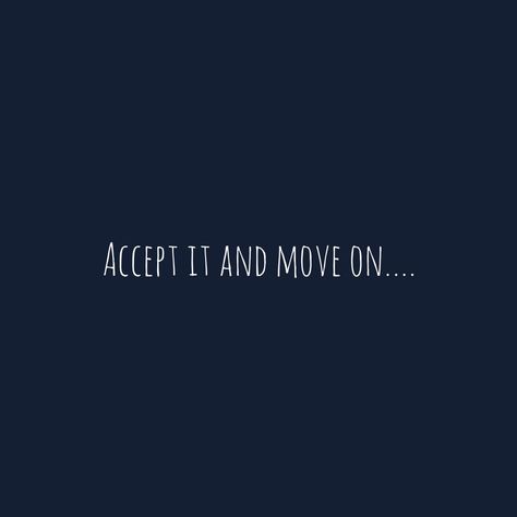 You Moved How You Moved, Accept It And Move On, I Have To Move On Quotes, Ive Moved On, Just Move On, Accept And Move On Quotes, Quotes Move On, Wish Them Well And Move On, Moving On Aesthetic