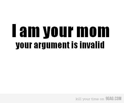 I am your mom your argument is invalid Visual Statements, E Card, Your Mom, Robins, Quotable Quotes, Bones Funny, The Words, Great Quotes, True Stories