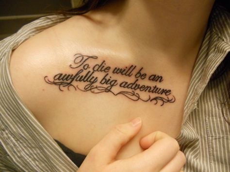 To die would be an awfully big adventure - Peter Pan by J. M. Barrie Tato Nama, Pan Tattoo, Peter Pan Tattoo, Letters Tattoo, Bones Quotes, Inspiring Quote Tattoos, Japanese Sleeve Tattoos, Collar Bone Tattoo, Family Tattoos