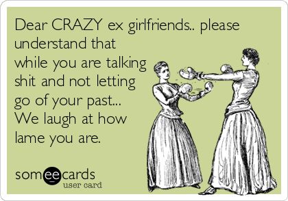 Dear CRAZY ex girlfriends.. please understand that while you are talking shit and not letting go of your past... We laugh at how lame you are. Crazy Ex Wife, Jealous Ex, Baby Mama Drama, Jealousy Quotes, Ex Quotes, Crazy Ex Girlfriends, Crazy Ex, Funny Jokes For Adults, Laugh At Yourself