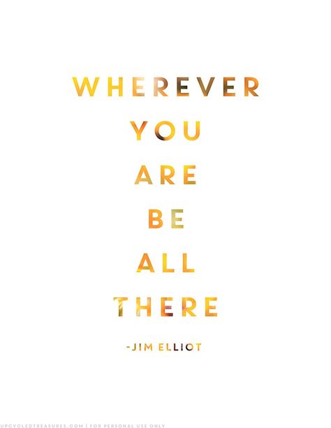 Practicing being present with FREE printable that includes the quote from Jim Elliot "Wherever you are, be all there" | MountainModernLife.com Be Present Quotes, Being Present, Business Inspiration, New Energy, Printable Quotes, Wonderful Words, Powerful Quotes, Positive Life, A Quote