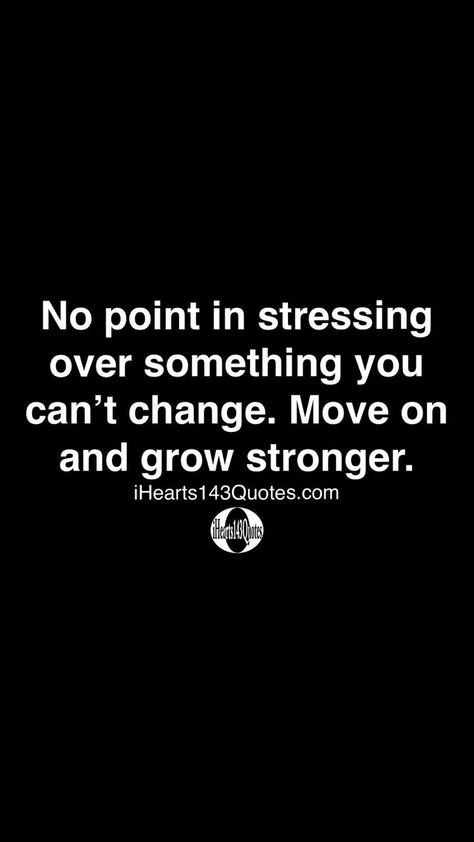 No point in stressing over something you can’t change. Move on and grow stronger -iHearts143Quotes | Life quotes, Inspirational quotes, Motivational quotes Can't Move On Quotes, Stronger Quotes, Peaceful Thoughts, Inspiration Sayings, Life Quotes Inspirational, Girl Therapy, Move On Quotes, Phrasal Verbs, Positive Motivation