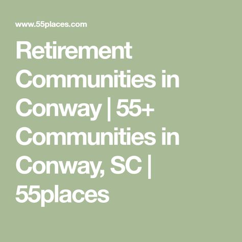 Retirement Communities in Conway | 55+ Communities in Conway, SC | 55places Conway Sc, Coastal South Carolina, Myrtle Beach South Carolina, Retirement Community, Cost Of Living, Get Outdoors, Living History, Fitness Center, Indoor Pool