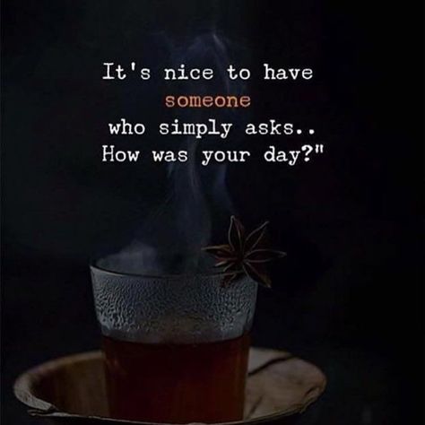 It's nice to have someone who simply asks...How was your day? love life quotes life images life pics daily life quotes How Was Your Day Quotes, Love Quotes To Her, Quotes To Her, Daily Life Quotes, Life Pics, When Youre In Love, Love You A Lot, Day Pictures, Love Is When