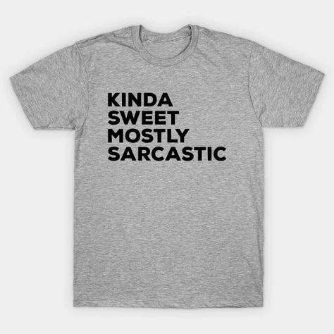 Kinda Sweet Mostly Sarcastic - Kinda Sweet Mostly Sarcastic - T-Shirt | TeePublic Womens Best, Game Quotes, Video Games Funny, Sarcastic Humor, Dad To Be Shirts, Baseball Tshirts, Long Sweatshirt, Kids Shirts, Kids Tshirts