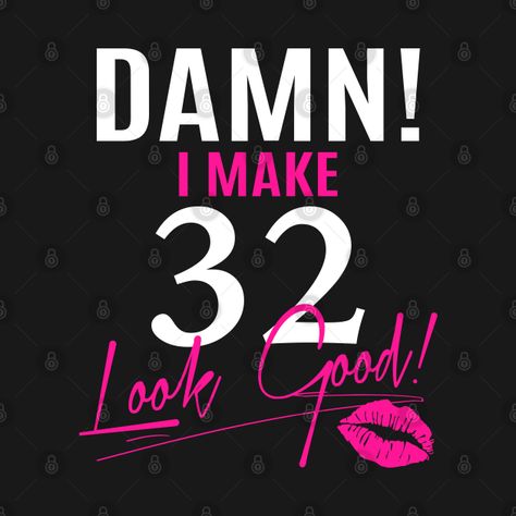 Birthday Ideas For 32 Year Old Woman, 32birthday Ideas, Funny Birthday Shirts For Women, 32 Birthday Theme For Women, 32 Birthday Theme, 32 Birthday Quotes Funny, 32nd Birthday Ideas For Women, 32 Birthday For Women Ideas, Funny Birthday Shirt