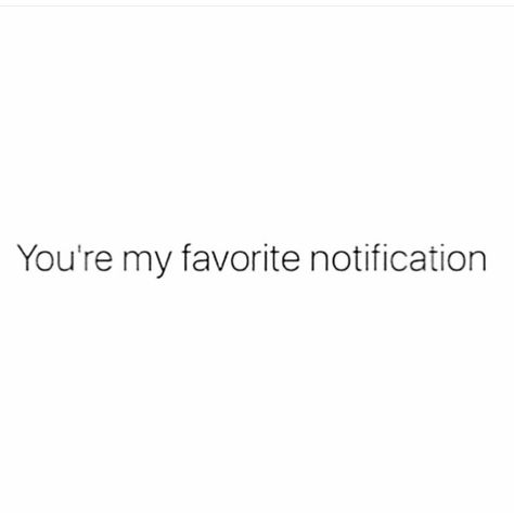 lol i just told him this yesterday ❤️ seeing his name pop up makes me smile Favorite Notification, No You Are, Me Waiting For Your Text, You Are My Favorite Notification Quotes, Your Text Makes Me Smile, My Favorite Notification Quote, Your Notification Is My Favorite, You’re My Favorite Notification, I Hope You Smile When You Think Of Me