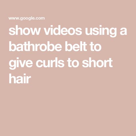 show videos using a bathrobe belt to give curls to short hair Hair Curling Tips, Show Video, Curled Hairstyles, Short Hair Styles, Hair