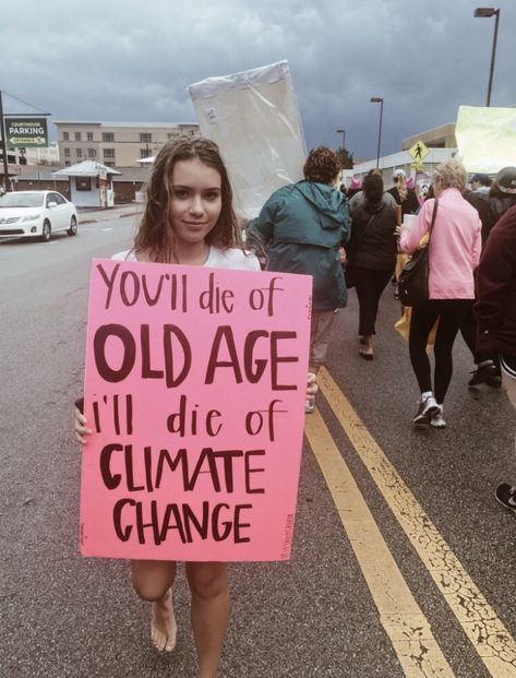 You’ll die of old age, i’ll die of climate change Save Planet Earth, Protest Posters, Save Our Earth, Protest Signs, School Memes, Change Quotes, Save Earth, The Plan, Sign Quotes