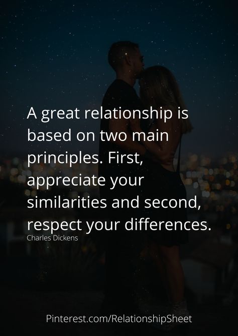 A great relationship is based on two main principles. First, appreciate your similarities and second, respect your differences. Relationship Principles, Great Relationship, Respect Yourself, Charles Dickens, Appreciate You, The Foundation, Healthy Relationships, Relationship Goals, True Love