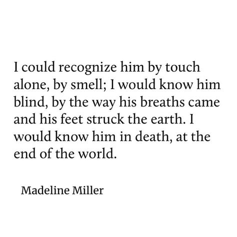 Madeline Miller - The Song of Achilles Song Of Achilles I Would Know Him, A Song Of Achilles Quote, When He Says Ily But Achilles Said, The Song If Achilles Quotes, I Would Recognize You In Total Darkness Achilles, I Would Know Him Blind Song Of Achilles, Patrochilles Quotes, The Iliad Quotes, Circe Madeline Miller Quotes