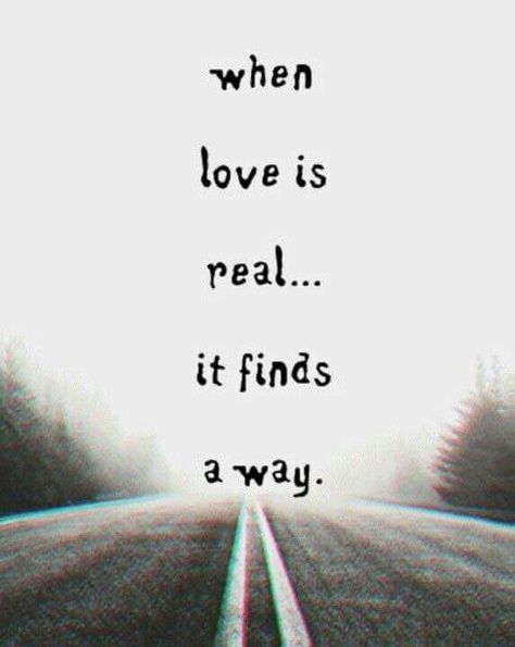 When love is real..... it finds a way. Love Is Real, Missing You Quotes, Love Is, Real Love, Hopeless Romantic, Love Is Sweet, Cute Quotes, The Words, Be Yourself Quotes