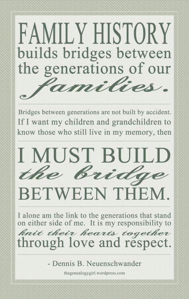 Dennis B. Neuenschwander quote, family history builds bridges between generations. I must build the bridge between my ancestors and my children/posterity. LDS family history quote Heritage Quotes, Family Tree Quotes, Genealogy Quotes, Family History Quotes, Genealogy Humor, Family History Projects, Family Ancestry, Family History Book, Generations Quotes