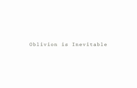 oblivion is inevitable Inevitable Tattoo, Inevitable Quotes, Fault In Our Stars Tattoo Ideas, Oblivion Tattoo, Oblivion Quotes, Oblivion, Tattoo Style Drawings, John Green, The Fault In Our Stars