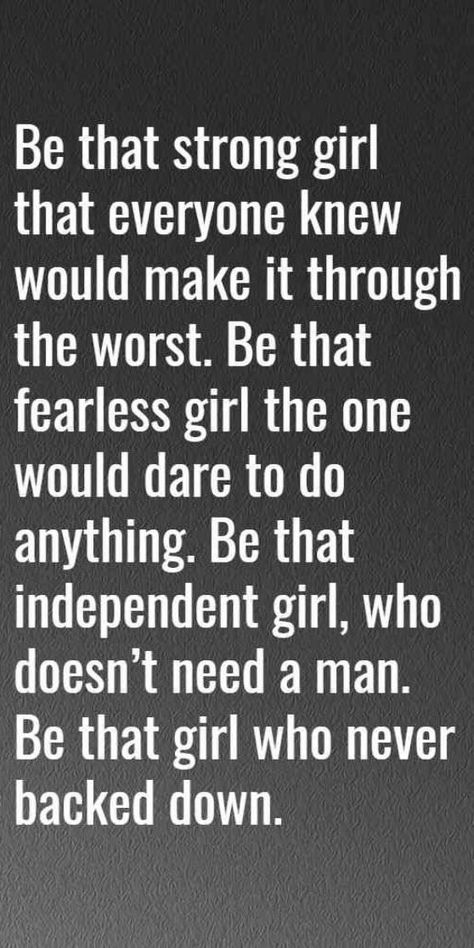 Be strong quotes womenBe that strong girl that everyone knew would make it through the worstBe that fearless girl the one would dare to do anythingBe that independent girlwho doesn’t need a manBe that girl who never backed down. Never Back Down Quotes, Be Strong Quotes, Independent Girl Quotes, Strong Girl Quotes, Independent Quotes, Independent Girl, Fearless Quotes, Tough Quote