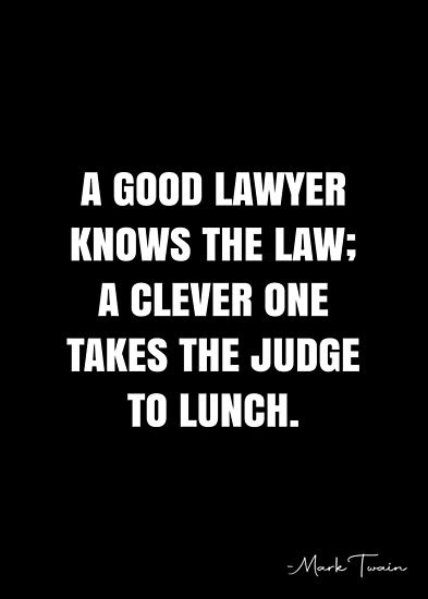 A good lawyer knows the law; a clever one takes the judge to lunch. – Mark Twain Quote QWOB Collection. Search for QWOB with the quote or author to find more quotes in my style… • Millions of unique designs by independent artists. Find your thing. Lawyer Quotes Humor, Bragging Quotes, Law School Quotes, Mind Your Own Business Quotes, Lawyer Quotes, Mark Twain Quote, Lawyer Humor, Law School Life, Law School Inspiration