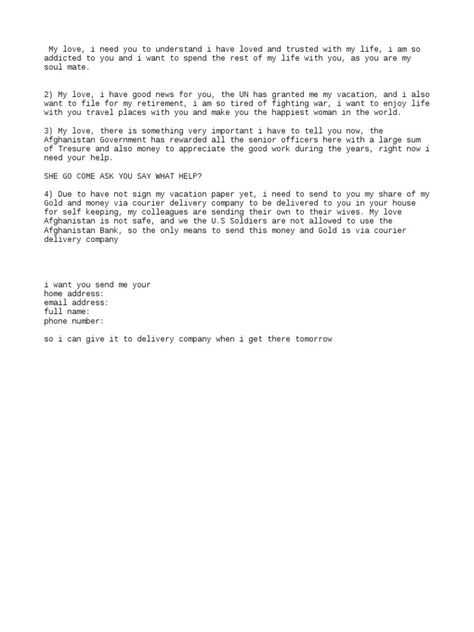 The sender claims they have been awarded a large sum of money and gold from the Afghanistan government for their service, but cannot access banks or send it themselves due to being a US soldier. They ask the recipient for their home address, email, full name, and phone number so they can arrange courier delivery of the funds. However, the story contains inconsistencies that cast doubt on its credibility. Billing Format, Military Format Woman To Man, Military Food, Military Dating Format 2024, Military Format For Dating, Military Leave Request Form, I Am So Tired, Military Box, You Are My Soul